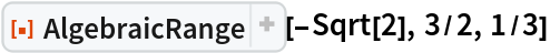 ResourceFunction["AlgebraicRange"][-Sqrt[2], 3/2, 1/3]