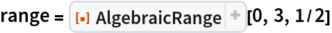 range = ResourceFunction["AlgebraicRange"][0, 3, 1/2]