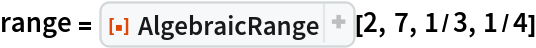 range = ResourceFunction["AlgebraicRange"][2, 7, 1/3, 1/4]