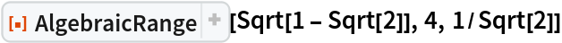 ResourceFunction["AlgebraicRange"][Sqrt[1 - Sqrt[2]], 4, 1/Sqrt[2]]