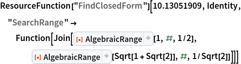 ResourceFunction["FindClosedForm"][10.13051909, Identity, "SearchRange" -> Function[
   Join[ResourceFunction["AlgebraicRange"][1, #, 1/2], ResourceFunction["AlgebraicRange"][Sqrt[1 + Sqrt[2]], #, 1/Sqrt[2]]]]]