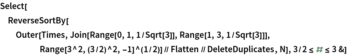 Select[ReverseSortBy[
  Outer[Times, Join[Range[0, 1, 1/Sqrt[3]], Range[1, 3, 1/Sqrt[3]]], Range[3^2, (3/2)^2, -1]^(1/2)] // Flatten // DeleteDuplicates, N],
  3/2 <= # <= 3 &]