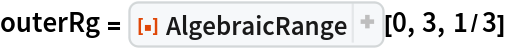 outerRg = ResourceFunction["AlgebraicRange"][0, 3, 1/3]