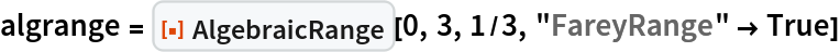 algrange = ResourceFunction["AlgebraicRange"][0, 3, 1/3, "FareyRange" -> True]