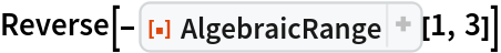 Reverse[-ResourceFunction["AlgebraicRange"][1, 3]]