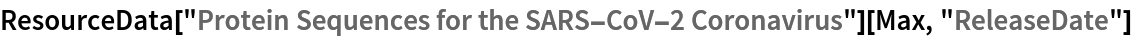 ResourceData[
  "Protein Sequences for the SARS-CoV-2 Coronavirus"][Max, "ReleaseDate"]