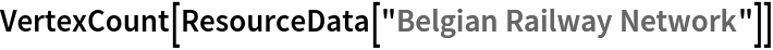 VertexCount[ResourceData[\!\(\*
TagBox["\"\<Belgian Railway Network\>\"",
#& ,
BoxID -> "ResourceTag-Belgian Railway Network-Input",
AutoDelete->True]\)]]