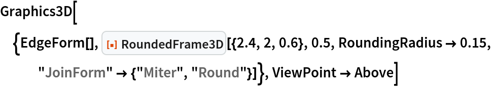 Graphics3D[{EdgeForm[], ResourceFunction["RoundedFrame3D"][{2.4, 2, 0.6}, 0.5, RoundingRadius -> 0.15, "JoinForm" -> {"Miter", "Round"}]}, ViewPoint -> Above]