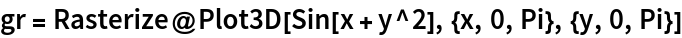 gr = Rasterize@Plot3D[Sin[x + y^2], {x, 0, Pi}, {y, 0, Pi}]