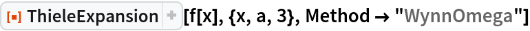 ResourceFunction["ThieleExpansion"][f[x], {x, a, 3}, Method -> "WynnOmega"]