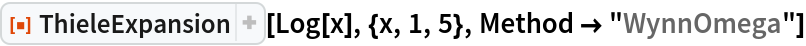ResourceFunction["ThieleExpansion"][Log[x], {x, 1, 5}, Method -> "WynnOmega"]