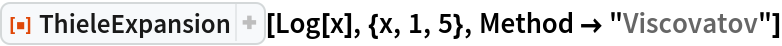 ResourceFunction["ThieleExpansion"][Log[x], {x, 1, 5}, Method -> "Viscovatov"]