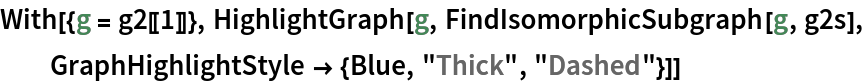 With[{g = g2[[1]]}, HighlightGraph[g, FindIsomorphicSubgraph[g, g2s], GraphHighlightStyle -> {Blue, "Thick", "Dashed"}]]