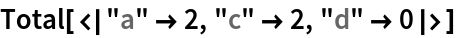 Total[<|"a" -> 2, "c" -> 2, "d" -> 0|>]