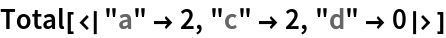 Total[<|"a" -> 2, "c" -> 2, "d" -> 0|>]