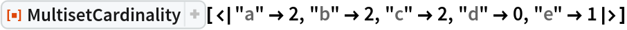 ResourceFunction[
 "MultisetCardinality", ResourceSystemBase -> "https://www.wolframcloud.com/obj/resourcesystem/api/1.0"][<|"a" -> 2, "b" -> 2, "c" -> 2, "d" -> 0, "e" -> 1|>]