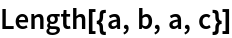 Length[{a, b, a, c}]
