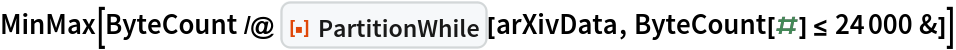 MinMax[ByteCount /@ ResourceFunction["PartitionWhile"][arXivData, ByteCount[#] <= 24000 &]]