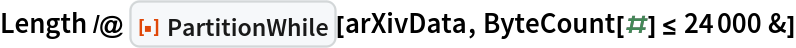 Length /@ ResourceFunction["PartitionWhile"][arXivData, ByteCount[#] <= 24000 &]