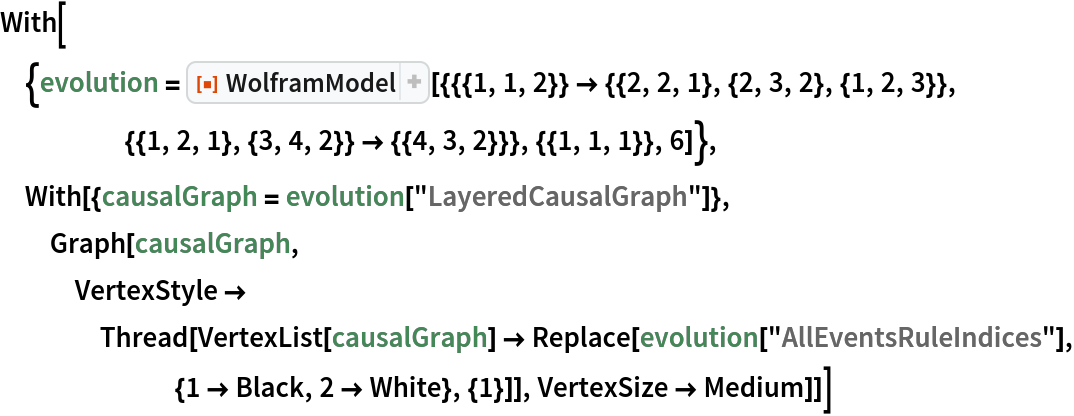 With[{evolution = ResourceFunction[
    "WolframModel"][{{{1, 1, 2}} -> {{2, 2, 1}, {2, 3, 2}, {1, 2, 3}}, {{1, 2, 1}, {3, 4, 2}} -> {{4, 3, 2}}}, {{1, 1, 1}}, 6]},
  With[{causalGraph = evolution["LayeredCausalGraph"]}, Graph[causalGraph, VertexStyle -> Thread[VertexList[causalGraph] -> Replace[evolution["AllEventsRuleIndices"], {1 -> Black, 2 -> White}, {1}]], VertexSize -> Medium]]]