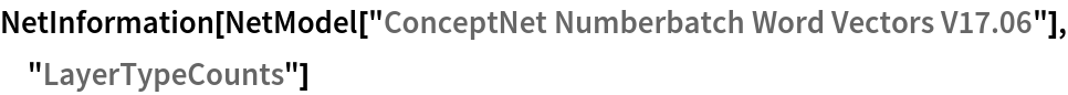 NetInformation[
 NetModel["ConceptNet Numberbatch Word Vectors V17.06"], \
"LayerTypeCounts"]