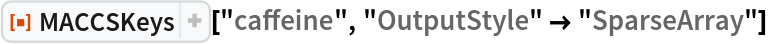 ResourceFunction["MACCSKeys"]["caffeine", "OutputStyle" -> "SparseArray"]