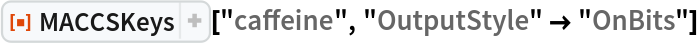 ResourceFunction["MACCSKeys"]["caffeine", "OutputStyle" -> "OnBits"]