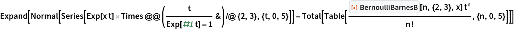 Expand[Normal[
   Series[Exp[x t] Times @@ (t/(Exp[#1 t] - 1) &) /@ {2, 3}, {t, 0, 5}]] - Total[
   Table[(ResourceFunction["BernoulliBarnesB"][n, {2, 3}, x] t^n)/
    n!, {n, 0, 5}]]]