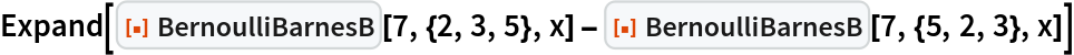 Expand[ResourceFunction["BernoulliBarnesB"][7, {2, 3, 5}, x] - ResourceFunction["BernoulliBarnesB"][7, {5, 2, 3}, x]]