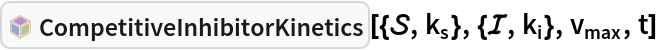 InterpretationBox[FrameBox[TagBox[TooltipBox[PaneBox[GridBox[List[List[GraphicsBox[List[Thickness[0.0025`], List[FaceForm[List[RGBColor[0.9607843137254902`, 0.5058823529411764`, 0.19607843137254902`], Opacity[1.`]]], FilledCurveBox[List[List[List[0, 2, 0], List[0, 1, 0], List[0, 1, 0], List[0, 1, 0], List[0, 1, 0]], List[List[0, 2, 0], List[0, 1, 0], List[0, 1, 0], List[0, 1, 0], List[0, 1, 0]], List[List[0, 2, 0], List[0, 1, 0], List[0, 1, 0], List[0, 1, 0], List[0, 1, 0], List[0, 1, 0]], List[List[0, 2, 0], List[1, 3, 3], List[0, 1, 0], List[1, 3, 3], List[0, 1, 0], List[1, 3, 3], List[0, 1, 0], List[1, 3, 3], List[1, 3, 3], List[0, 1, 0], List[1, 3, 3], List[0, 1, 0], List[1, 3, 3]]], List[List[List[205.`, 22.863691329956055`], List[205.`, 212.31669425964355`], List[246.01799774169922`, 235.99870109558105`], List[369.0710144042969`, 307.0436840057373`], List[369.0710144042969`, 117.59068870544434`], List[205.`, 22.863691329956055`]], List[List[30.928985595703125`, 307.0436840057373`], List[153.98200225830078`, 235.99870109558105`], List[195.`, 212.31669425964355`], List[195.`, 22.863691329956055`], List[30.928985595703125`, 117.59068870544434`], List[30.928985595703125`, 307.0436840057373`]], List[List[200.`, 410.42970085144043`], List[364.0710144042969`, 315.7036876678467`], List[241.01799774169922`, 244.65868949890137`], List[200.`, 220.97669792175293`], List[158.98200225830078`, 244.65868949890137`], List[35.928985595703125`, 315.7036876678467`], List[200.`, 410.42970085144043`]], List[List[376.5710144042969`, 320.03370475769043`], List[202.5`, 420.53370475769043`], List[200.95300006866455`, 421.42667961120605`], List[199.04699993133545`, 421.42667961120605`], List[197.5`, 420.53370475769043`], List[23.428985595703125`, 320.03370475769043`], List[21.882003784179688`, 319.1406993865967`], List[20.928985595703125`, 317.4896984100342`], List[20.928985595703125`, 315.7036876678467`], List[20.928985595703125`, 114.70369529724121`], List[20.928985595703125`, 112.91769218444824`], List[21.882003784179688`, 111.26669120788574`], List[23.428985595703125`, 110.37369346618652`], List[197.5`, 9.87369155883789`], List[198.27300024032593`, 9.426692008972168`], List[199.13700008392334`, 9.203690528869629`], List[200.`, 9.203690528869629`], List[200.86299991607666`, 9.203690528869629`], List[201.72699999809265`, 9.426692008972168`], List[202.5`, 9.87369155883789`], List[376.5710144042969`, 110.37369346618652`], List[378.1179962158203`, 111.26669120788574`], List[379.0710144042969`, 112.91769218444824`], List[379.0710144042969`, 114.70369529724121`], List[379.0710144042969`, 315.7036876678467`], List[379.0710144042969`, 317.4896984100342`], List[378.1179962158203`, 319.1406993865967`], List[376.5710144042969`, 320.03370475769043`]]]]], List[FaceForm[List[RGBColor[0.5529411764705883`, 0.6745098039215687`, 0.8117647058823529`], Opacity[1.`]]], FilledCurveBox[List[List[List[0, 2, 0], List[0, 1, 0], List[0, 1, 0], List[0, 1, 0]]], List[List[List[44.92900085449219`, 282.59088134765625`], List[181.00001525878906`, 204.0298843383789`], List[181.00001525878906`, 46.90887451171875`], List[44.92900085449219`, 125.46986389160156`], List[44.92900085449219`, 282.59088134765625`]]]]], List[FaceForm[List[RGBColor[0.6627450980392157`, 0.803921568627451`, 0.5686274509803921`], Opacity[1.`]]], FilledCurveBox[List[List[List[0, 2, 0], List[0, 1, 0], List[0, 1, 0], List[0, 1, 0]]], List[List[List[355.0710144042969`, 282.59088134765625`], List[355.0710144042969`, 125.46986389160156`], List[219.`, 46.90887451171875`], List[219.`, 204.0298843383789`], List[355.0710144042969`, 282.59088134765625`]]]]], List[FaceForm[List[RGBColor[0.6901960784313725`, 0.5882352941176471`, 0.8117647058823529`], Opacity[1.`]]], FilledCurveBox[List[List[List[0, 2, 0], List[0, 1, 0], List[0, 1, 0], List[0, 1, 0]]], List[List[List[200.`, 394.0606994628906`], List[336.0710144042969`, 315.4997024536133`], List[200.`, 236.93968200683594`], List[63.928985595703125`, 315.4997024536133`], List[200.`, 394.0606994628906`]]]]]], List[Rule[BaselinePosition, Scaled[0.15`]], Rule[ImageSize, 10], Rule[ImageSize, 15]]], StyleBox[RowBox[List["CompetitiveInhibitorKinetics", " "]], Rule[ShowAutoStyles, False], Rule[ShowStringCharacters, False], Rule[FontSize, Times[0.9`, Inherited]], Rule[FontColor, GrayLevel[0.1`]]]]], Rule[GridBoxSpacings, List[Rule["Columns", List[List[0.25`]]]]]], Rule[Alignment, List[Left, Baseline]], Rule[BaselinePosition, Baseline], Rule[FrameMargins, List[List[3, 0], List[0, 0]]], Rule[BaseStyle, List[Rule[LineSpacing, List[0, 0]], Rule[LineBreakWithin, False]]]], RowBox[List["PacletSymbol", "[", RowBox[List["\"RobertNachbar/CompartmentalModeling\"", ",", "\"RobertNachbar`SystemsBiologyModeling`CompetitiveInhibitorKinetics\""]], "]"]], Rule[TooltipStyle, List[Rule[ShowAutoStyles, True], Rule[ShowStringCharacters, True]]]], Function[Annotation[Slot[1], Style[Defer[PacletSymbol["RobertNachbar/CompartmentalModeling", "RobertNachbar`SystemsBiologyModeling`CompetitiveInhibitorKinetics"]], Rule[ShowStringCharacters, True]], "Tooltip"]]], Rule[Background, RGBColor[0.968`, 0.976`, 0.984`]], Rule[BaselinePosition, Baseline], Rule[DefaultBaseStyle, List[]], Rule[FrameMargins, List[List[0, 0], List[1, 1]]], Rule[FrameStyle, RGBColor[0.831`, 0.847`, 0.85`]], Rule[RoundingRadius, 4]], PacletSymbol["RobertNachbar/CompartmentalModeling", "RobertNachbar`SystemsBiologyModeling`CompetitiveInhibitorKinetics"], Rule[Selectable, False], Rule[SelectWithContents, True], Rule[BoxID, "PacletSymbolBox"]][{\[ScriptCapitalS], Subscript[k, s]}, {\[ScriptCapitalI], Subscript[k, i]}, Subscript[v, max], t]