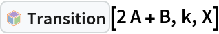 InterpretationBox[FrameBox[TagBox[TooltipBox[PaneBox[GridBox[List[List[GraphicsBox[List[Thickness[0.0025`], List[FaceForm[List[RGBColor[0.9607843137254902`, 0.5058823529411764`, 0.19607843137254902`], Opacity[1.`]]], FilledCurveBox[List[List[List[0, 2, 0], List[0, 1, 0], List[0, 1, 0], List[0, 1, 0], List[0, 1, 0]], List[List[0, 2, 0], List[0, 1, 0], List[0, 1, 0], List[0, 1, 0], List[0, 1, 0]], List[List[0, 2, 0], List[0, 1, 0], List[0, 1, 0], List[0, 1, 0], List[0, 1, 0], List[0, 1, 0]], List[List[0, 2, 0], List[1, 3, 3], List[0, 1, 0], List[1, 3, 3], List[0, 1, 0], List[1, 3, 3], List[0, 1, 0], List[1, 3, 3], List[1, 3, 3], List[0, 1, 0], List[1, 3, 3], List[0, 1, 0], List[1, 3, 3]]], List[List[List[205.`, 22.863691329956055`], List[205.`, 212.31669425964355`], List[246.01799774169922`, 235.99870109558105`], List[369.0710144042969`, 307.0436840057373`], List[369.0710144042969`, 117.59068870544434`], List[205.`, 22.863691329956055`]], List[List[30.928985595703125`, 307.0436840057373`], List[153.98200225830078`, 235.99870109558105`], List[195.`, 212.31669425964355`], List[195.`, 22.863691329956055`], List[30.928985595703125`, 117.59068870544434`], List[30.928985595703125`, 307.0436840057373`]], List[List[200.`, 410.42970085144043`], List[364.0710144042969`, 315.7036876678467`], List[241.01799774169922`, 244.65868949890137`], List[200.`, 220.97669792175293`], List[158.98200225830078`, 244.65868949890137`], List[35.928985595703125`, 315.7036876678467`], List[200.`, 410.42970085144043`]], List[List[376.5710144042969`, 320.03370475769043`], List[202.5`, 420.53370475769043`], List[200.95300006866455`, 421.42667961120605`], List[199.04699993133545`, 421.42667961120605`], List[197.5`, 420.53370475769043`], List[23.428985595703125`, 320.03370475769043`], List[21.882003784179688`, 319.1406993865967`], List[20.928985595703125`, 317.4896984100342`], List[20.928985595703125`, 315.7036876678467`], List[20.928985595703125`, 114.70369529724121`], List[20.928985595703125`, 112.91769218444824`], List[21.882003784179688`, 111.26669120788574`], List[23.428985595703125`, 110.37369346618652`], List[197.5`, 9.87369155883789`], List[198.27300024032593`, 9.426692008972168`], List[199.13700008392334`, 9.203690528869629`], List[200.`, 9.203690528869629`], List[200.86299991607666`, 9.203690528869629`], List[201.72699999809265`, 9.426692008972168`], List[202.5`, 9.87369155883789`], List[376.5710144042969`, 110.37369346618652`], List[378.1179962158203`, 111.26669120788574`], List[379.0710144042969`, 112.91769218444824`], List[379.0710144042969`, 114.70369529724121`], List[379.0710144042969`, 315.7036876678467`], List[379.0710144042969`, 317.4896984100342`], List[378.1179962158203`, 319.1406993865967`], List[376.5710144042969`, 320.03370475769043`]]]]], List[FaceForm[List[RGBColor[0.5529411764705883`, 0.6745098039215687`, 0.8117647058823529`], Opacity[1.`]]], FilledCurveBox[List[List[List[0, 2, 0], List[0, 1, 0], List[0, 1, 0], List[0, 1, 0]]], List[List[List[44.92900085449219`, 282.59088134765625`], List[181.00001525878906`, 204.0298843383789`], List[181.00001525878906`, 46.90887451171875`], List[44.92900085449219`, 125.46986389160156`], List[44.92900085449219`, 282.59088134765625`]]]]], List[FaceForm[List[RGBColor[0.6627450980392157`, 0.803921568627451`, 0.5686274509803921`], Opacity[1.`]]], FilledCurveBox[List[List[List[0, 2, 0], List[0, 1, 0], List[0, 1, 0], List[0, 1, 0]]], List[List[List[355.0710144042969`, 282.59088134765625`], List[355.0710144042969`, 125.46986389160156`], List[219.`, 46.90887451171875`], List[219.`, 204.0298843383789`], List[355.0710144042969`, 282.59088134765625`]]]]], List[FaceForm[List[RGBColor[0.6901960784313725`, 0.5882352941176471`, 0.8117647058823529`], Opacity[1.`]]], FilledCurveBox[List[List[List[0, 2, 0], List[0, 1, 0], List[0, 1, 0], List[0, 1, 0]]], List[List[List[200.`, 394.0606994628906`], List[336.0710144042969`, 315.4997024536133`], List[200.`, 236.93968200683594`], List[63.928985595703125`, 315.4997024536133`], List[200.`, 394.0606994628906`]]]]]], List[Rule[BaselinePosition, Scaled[0.15`]], Rule[ImageSize, 10], Rule[ImageSize, 15]]], StyleBox[RowBox[List["Transition", " "]], Rule[ShowAutoStyles, False], Rule[ShowStringCharacters, False], Rule[FontSize, Times[0.9`, Inherited]], Rule[FontColor, GrayLevel[0.1`]]]]], Rule[GridBoxSpacings, List[Rule["Columns", List[List[0.25`]]]]]], Rule[Alignment, List[Left, Baseline]], Rule[BaselinePosition, Baseline], Rule[FrameMargins, List[List[3, 0], List[0, 0]]], Rule[BaseStyle, List[Rule[LineSpacing, List[0, 0]], Rule[LineBreakWithin, False]]]], RowBox[List["PacletSymbol", "[", RowBox[List["\"RobertNachbar/CompartmentalModeling\"", ",", "\"RobertNachbar`CompartmentalModeling`Transition\""]], "]"]], Rule[TooltipStyle, List[Rule[ShowAutoStyles, True], Rule[ShowStringCharacters, True]]]], Function[Annotation[Slot[1], Style[Defer[PacletSymbol["RobertNachbar/CompartmentalModeling", "RobertNachbar`CompartmentalModeling`Transition"]], Rule[ShowStringCharacters, True]], "Tooltip"]]], Rule[Background, RGBColor[0.968`, 0.976`, 0.984`]], Rule[BaselinePosition, Baseline], Rule[DefaultBaseStyle, List[]], Rule[FrameMargins, List[List[0, 0], List[1, 1]]], Rule[FrameStyle, RGBColor[0.831`, 0.847`, 0.85`]], Rule[RoundingRadius, 4]], PacletSymbol["RobertNachbar/CompartmentalModeling", "RobertNachbar`CompartmentalModeling`Transition"], Rule[Selectable, False], Rule[SelectWithContents, True], Rule[BoxID, "PacletSymbolBox"]][2 A + B, k, X]