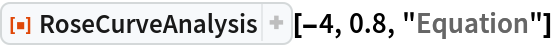 ResourceFunction["RoseCurveAnalysis"][-4, 0.8, "Equation"]