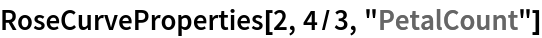RoseCurveProperties[2, 4/3, "PetalCount"]