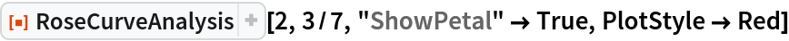 ResourceFunction["RoseCurveAnalysis"][2, 3/7, "ShowPetal" -> True, PlotStyle -> Red]