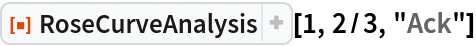 ResourceFunction["RoseCurveAnalysis"][1, 2/3, "Ack"]