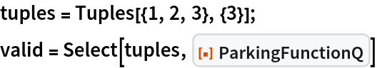 tuples = Tuples[{1, 2, 3}, {3}];
valid = Select[tuples, ResourceFunction["ParkingFunctionQ"]]