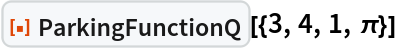 ResourceFunction["ParkingFunctionQ"][{3, 4, 1, \[Pi]}]