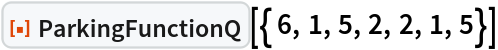 ResourceFunction["ParkingFunctionQ"][{ 6, 1, 5, 2, 2, 1, 5}]