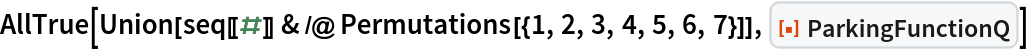 AllTrue[Union[
  seq[[#]] & /@ Permutations[{1, 2, 3, 4, 5, 6, 7}]], ResourceFunction[
 "ParkingFunctionQ"]]