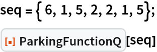 seq = { 6, 1, 5, 2, 2, 1, 5};
ResourceFunction["ParkingFunctionQ"][seq]