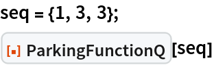 seq = {1, 3, 3};
ResourceFunction["ParkingFunctionQ"][seq]