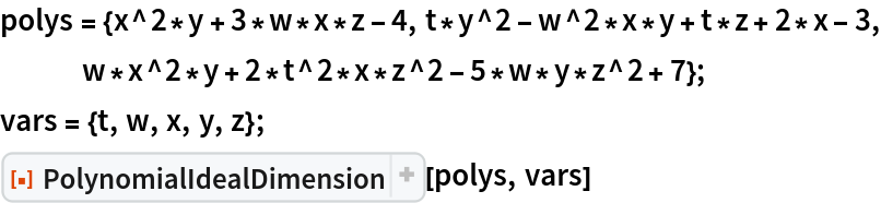 polys = {x^2*y + 3*w*x*z - 4, t*y^2 - w^2*x*y + t*z + 2*x - 3, w*x^2*y + 2*t^2*x*z^2 - 5*w*y*z^2 + 7};
vars = {t, w, x, y, z};
ResourceFunction["PolynomialIdealDimension"][polys, vars]