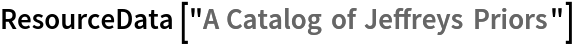 ResourceData[\!\(\*
TagBox["\"\<A Catalog of Jeffreys Priors\>\"",
#& ,
BoxID -> "ResourceTag-A Catalog of Jeffreys Priors-Input",
AutoDelete->True]\)]