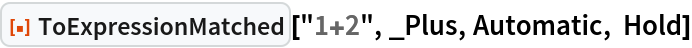 ResourceFunction["ToExpressionMatched"]["1+2", _Plus, Automatic, Hold]