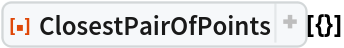 ResourceFunction["ClosestPairOfPoints"][{}]