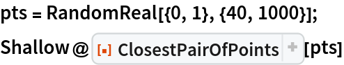 pts = RandomReal[{0, 1}, {40, 1000}];
Shallow@ResourceFunction["ClosestPairOfPoints"][pts]
