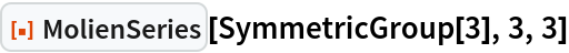 ResourceFunction["MolienSeries"][SymmetricGroup[3], 3, 3]