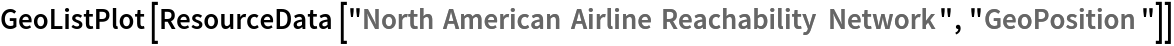 GeoListPlot[ResourceData[\!\(\*
TagBox["\"\<North American Airline Reachability Network\>\"",
#& ,
BoxID -> "ResourceTag-North American Airline Reachability Network-Input",
AutoDelete->True]\), "GeoPosition"]]