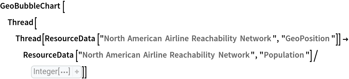 GeoBubbleChart[Thread[Thread[ResourceData[\!\(\*
TagBox["\"\<North American Airline Reachability Network\>\"",
#& ,
BoxID -> "ResourceTag-North American Airline Reachability Network-Input",
AutoDelete->True]\), "GeoPosition"]] -> ResourceData[\!\(\*
TagBox["\"\<North American Airline Reachability Network\>\"",
#& ,
BoxID -> "ResourceTag-North American Airline Reachability Network-Input",
AutoDelete->True]\), "Population"]/30000]]