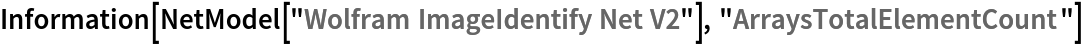 Information[
 NetModel["Wolfram ImageIdentify Net V2"], "ArraysTotalElementCount"]